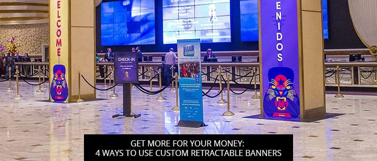 Get-More-for-Your-Money4-Ways-to-Use-Custom-Retractable-Banners