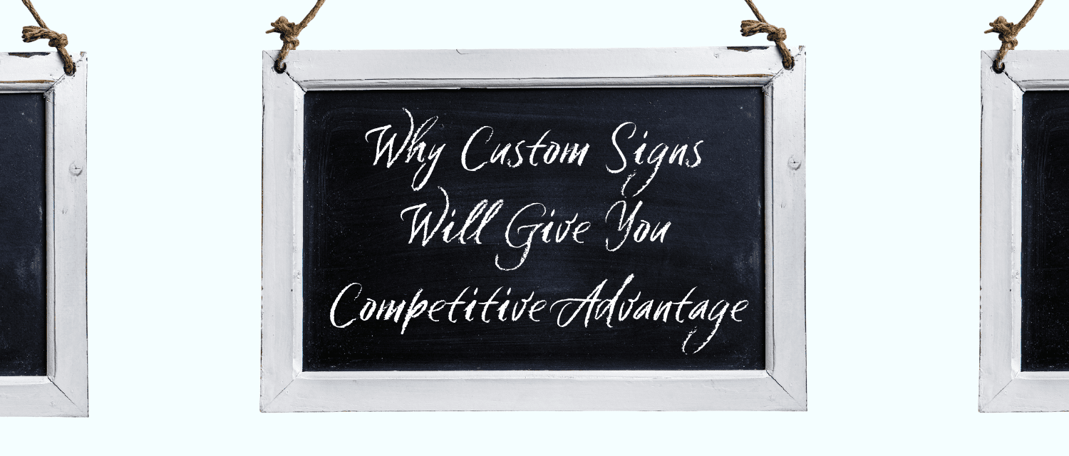 Why custom signs will give you competitive advantage